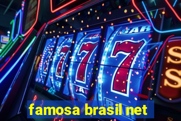 famosa brasil net